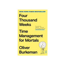 Four Thousand Weeks: Time Management for Mortals 